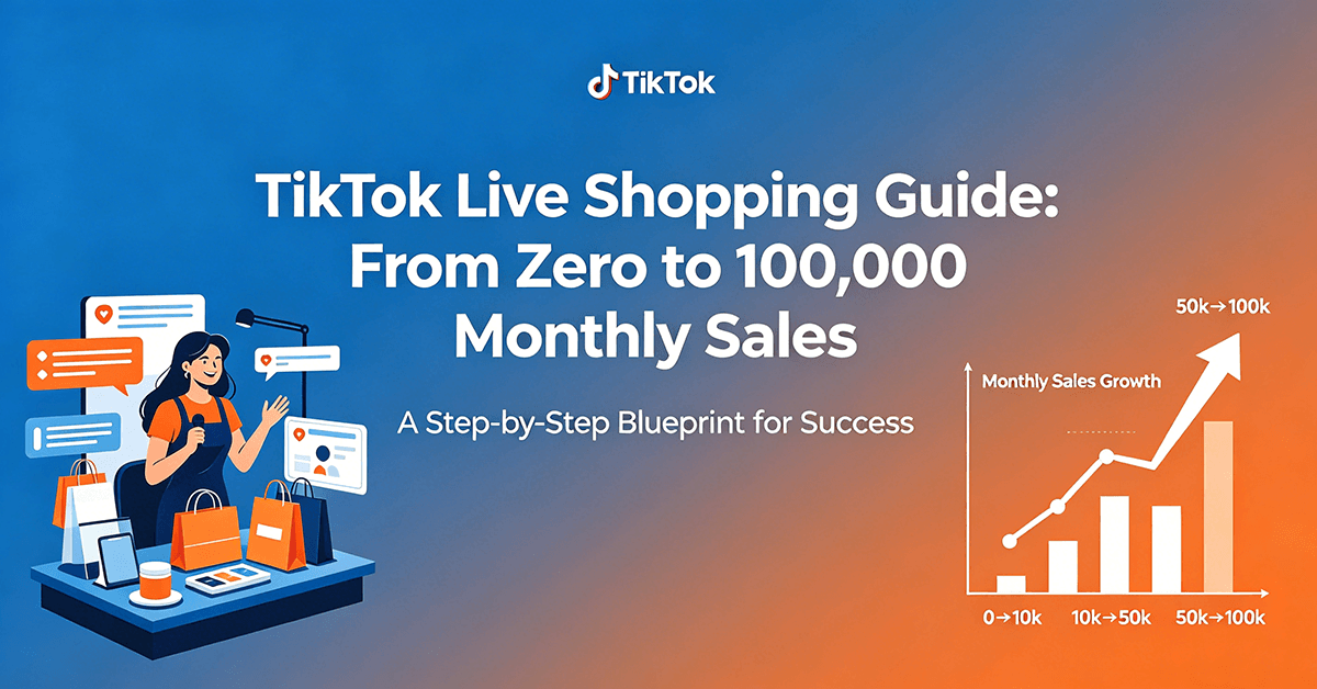 TikTok Live Shopping Guide: From Zero to 100,000 Monthly Sales